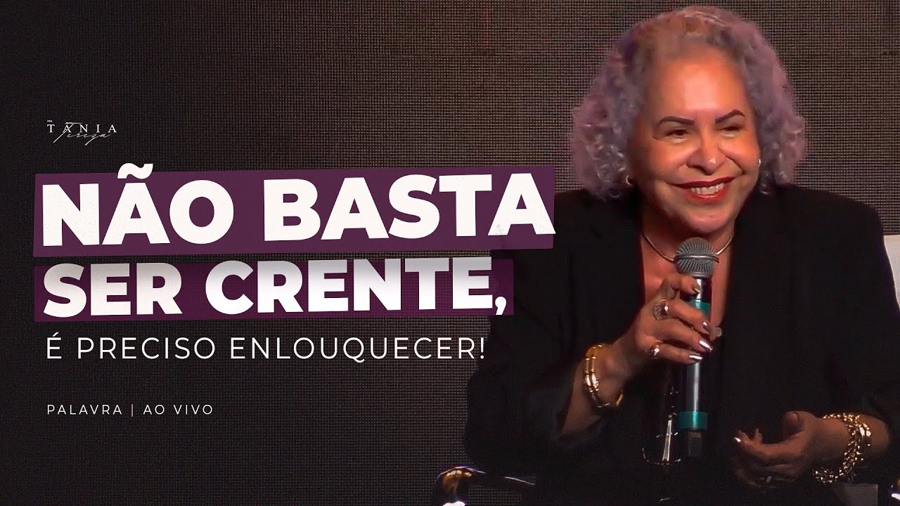 Não basta ser crente, é preciso enlouquecer - Culto de Domingo - Pastora Tânia Tereza 2 youtube iKVRRI9Mvm8