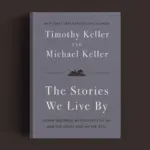 Tim Keller: A Reorganização da Vida nos Últimos Anos 4 the stories we live by